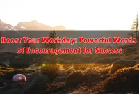Boost Your Workday: Powerful Words of Encouragement for Success Boost Your Workday: Powerful Words of Encouragement for Success