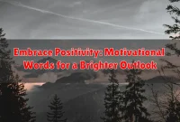 Embrace Positivity: Motivational Words for a Brighter Outlook