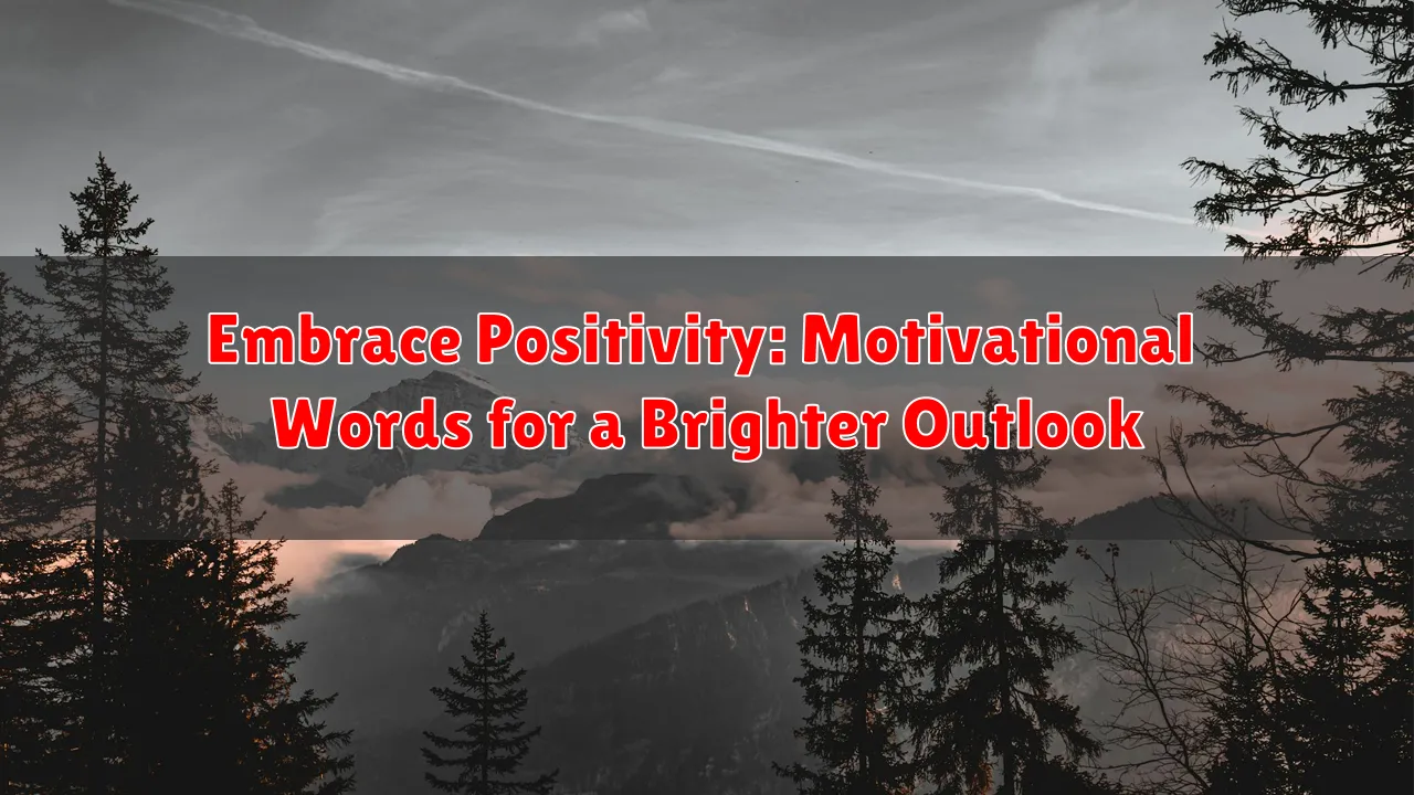 Embrace Positivity: Motivational Words for a Brighter Outlook