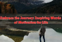 Embrace the Journey: Inspiring Words of Motivation for Life Embrace the Journey: Inspiring Words of Motivation for Life