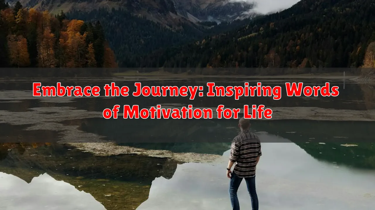 Embrace the Journey: Inspiring Words of Motivation for Life