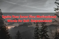 Ignite Your Inner Fire: Motivational Words for Self-Improvement Ignite Your Inner Fire: Motivational Words for Self-Improvement