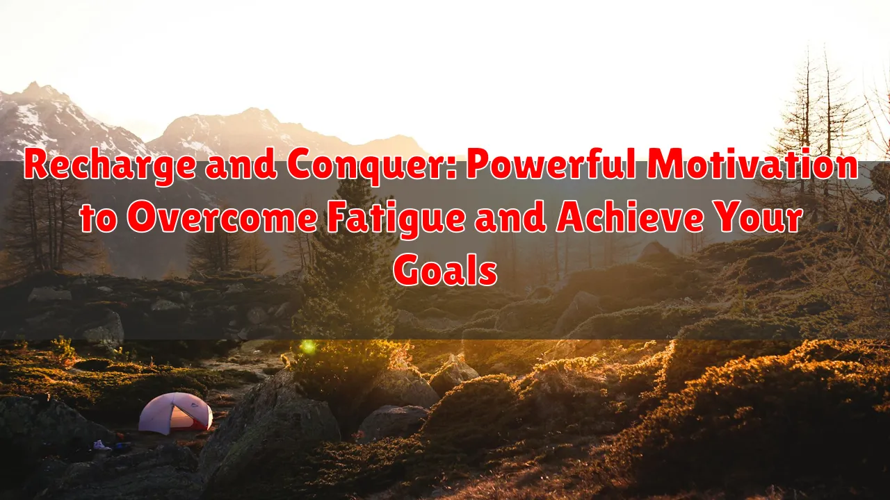 Recharge and Conquer: Powerful Motivation to Overcome Fatigue and Achieve Your Goals