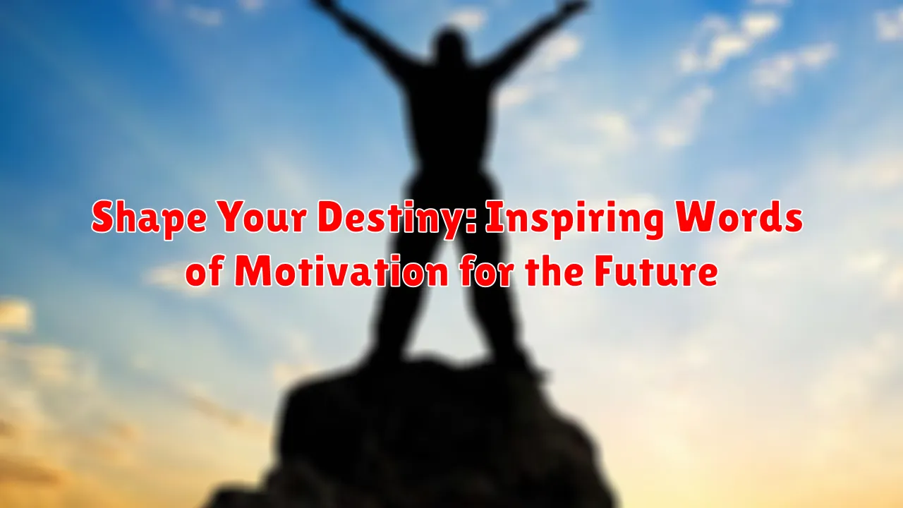 Shape Your Destiny: Inspiring Words of Motivation for the Future