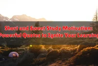 Short and Sweet Study Motivation: Powerful Quotes to Ignite Your Learning Short and Sweet Study Motivation: Powerful Quotes to Ignite Your Learning