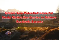 Unlock Your Potential: Powerful Study Motivation Quotes to Achieve Academic Success Unlock Your Potential: Powerful Study Motivation Quotes to Achieve Academic Success