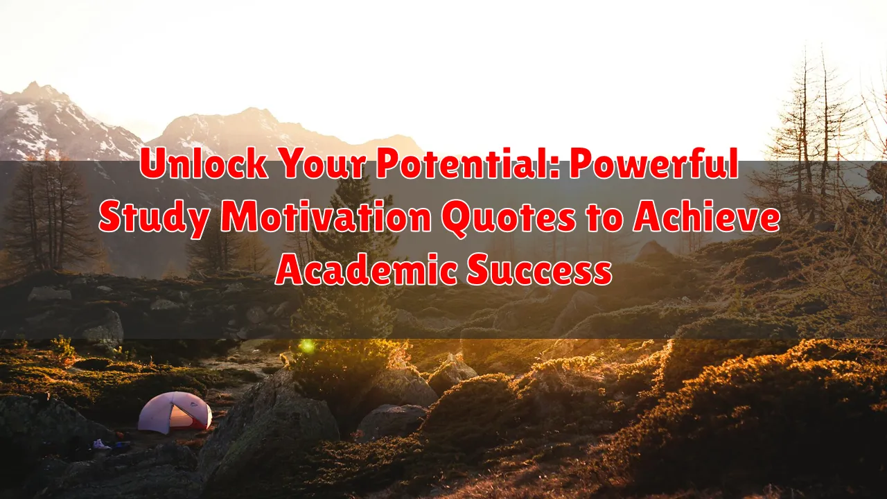 Unlock Your Potential: Powerful Study Motivation Quotes to Achieve Academic Success